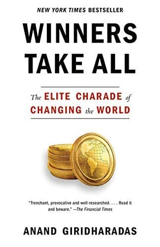 Cover of Winners Take All: The Elite Charade of Changing the World by Anand Giridharadas