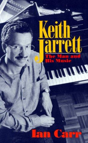 Cover of Keith Jarrett: The Man and His Music by Ian Carr