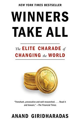 Cover of Winners Take All: The Elite Charade of Changing the World by Anand Giridharadas